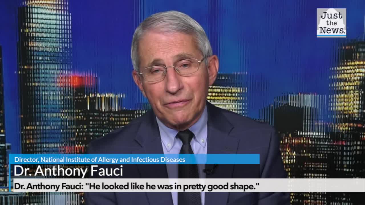 Dr. Anthony Fauci: "He looked like he was in pretty good shape."