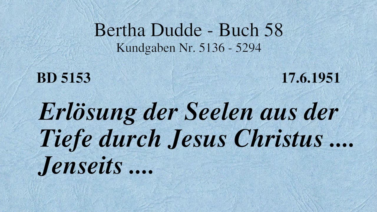 BD 5153 - ERLÖSUNG DER SEELEN AUS DER TIEFE DURCH JESUS CHRISTUS .... JENSEITS ....