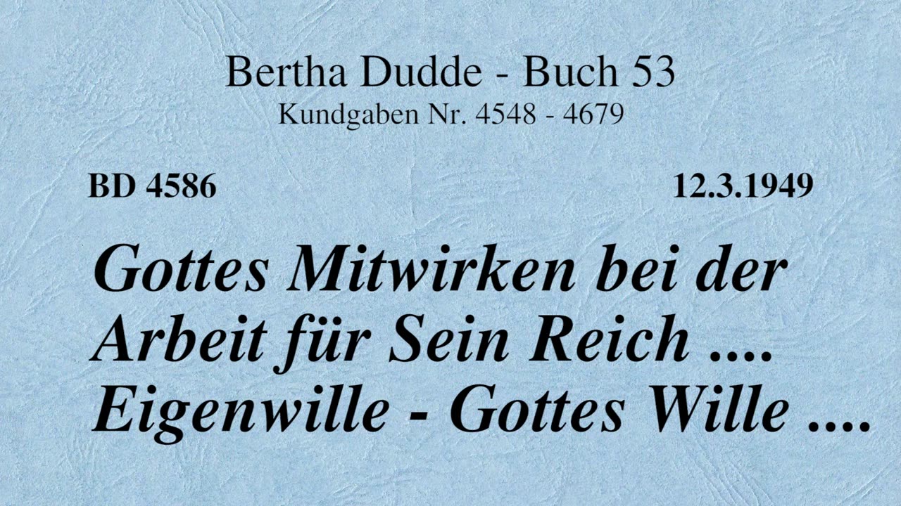 BD 4586 - GOTTES MITWIRKEN BEI DER ARBEIT FÜR SEIN REICH .... EIGENWILLE - GOTTES WILLE ....