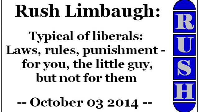 Rush Limbaugh about Typical of liberals: Laws, rules, punishment - for you, but not for them