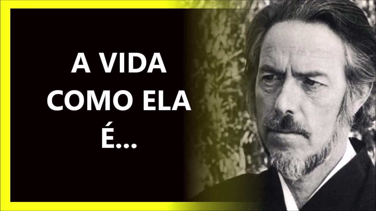 A VIDA COMO ELA É..., ALAN WATTS DUBLADO