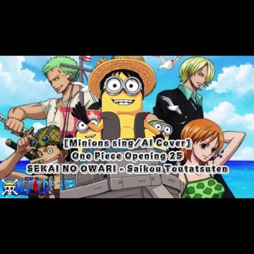 [Minions sing/AI Cover] One Piece Opening 25 Sekai no Owari - The Peak