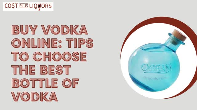 Buy Vodka Online: Tips To Choose The Best Bottle Of Vodka