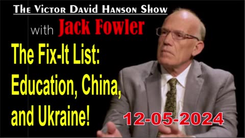 Victor Davis Hanson w/ Jack Fowler: The Fix-It List: Education, China, and Ukraine! - 12/05/24