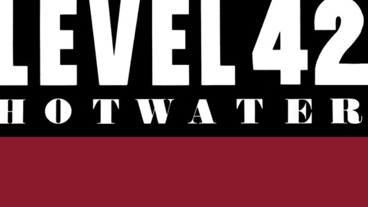 Level 42 --- Hot Water