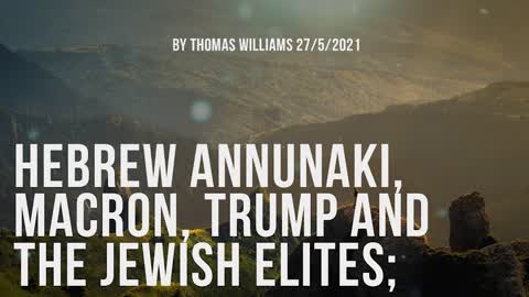 Hebrew Annunaki, Macron, Trump and the Jewish elites;