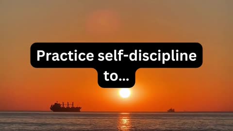 Practice self-discipline to