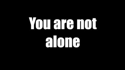 You Are Not Alone