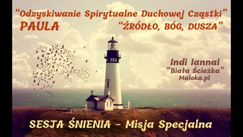 MISJA SPECJALNA: "Odzyskiwanie Spirytualne Duchowej Cząstki" + "Źródło, Bóg, Dusza" (Indi Iannai)