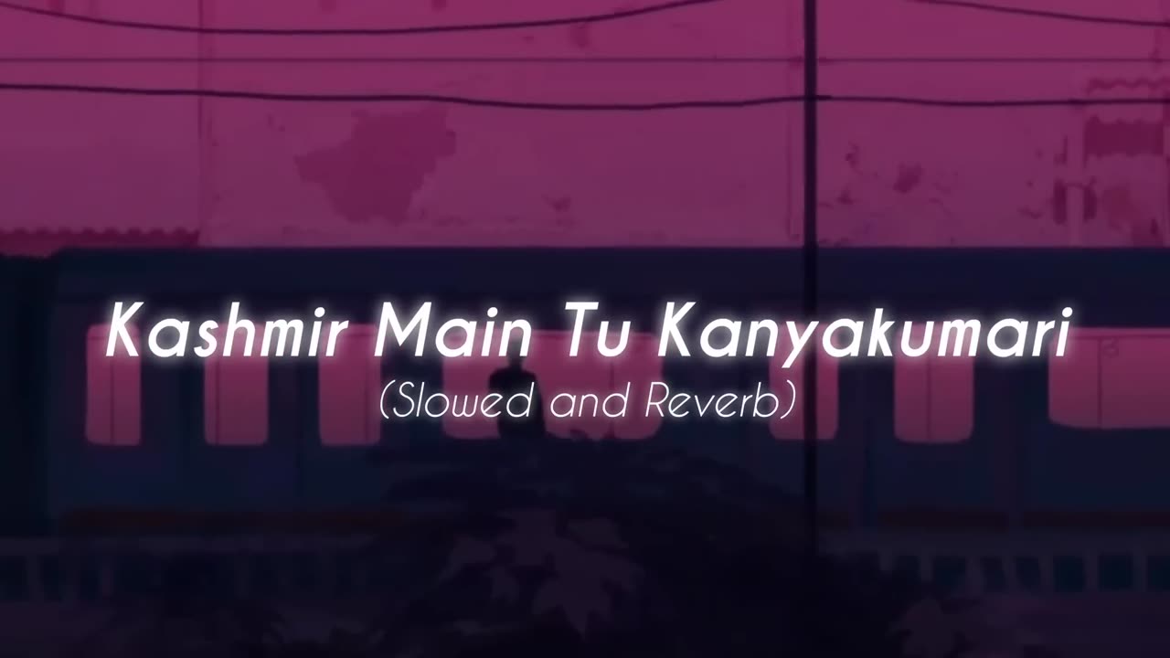 Kashmir Main Tu Kanyakumari ( Slowed + Reverb ) ♬