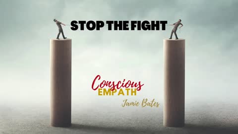 Conscious Empath "Stop The Fight"