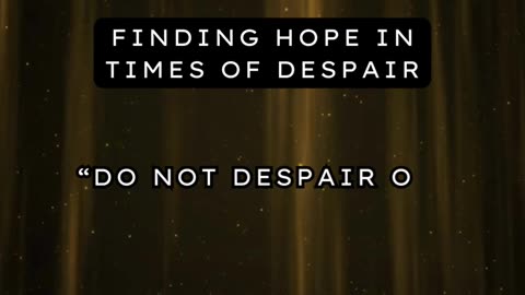 Finding Hope in Times of Despair