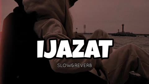 IJAZAT SONG✓ | SLOWED AND REVERB✓ | TRENDING✓ |FOR YOU VIDEO✓™