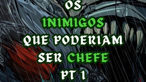 EP 1 | Os Inimigos que Poderiam ser Chefe