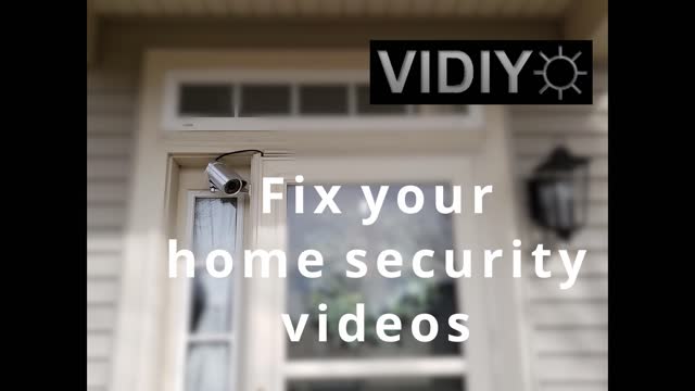 How to FIX your Home Security Camera Videos!