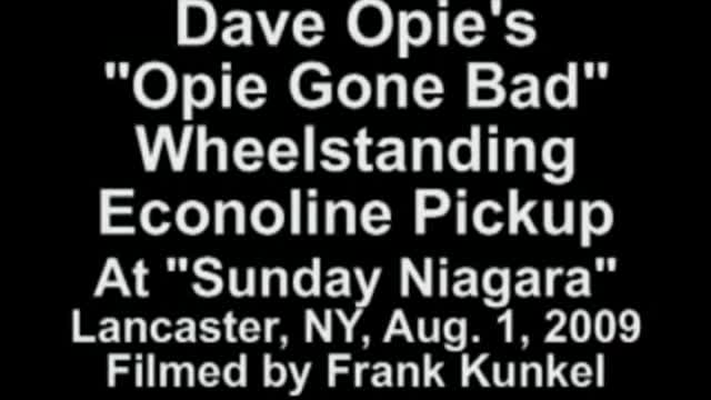 Wheelstanding Econoline Pickup "Opie Gone Bad" Dave Opie