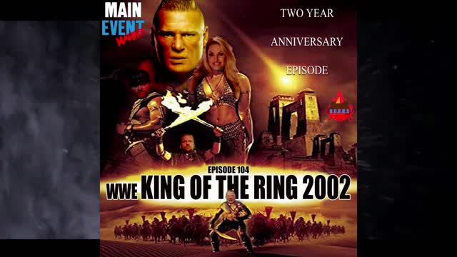 Episode 104: WWE King of the Ring 2002 (2 Years of Main Event Marks)