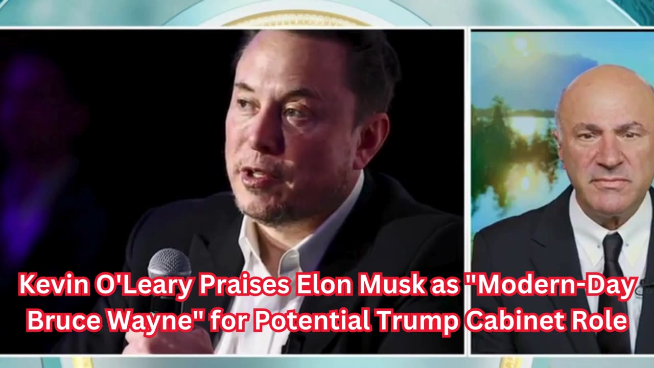 Kevin O'Leary Praises Elon Musk as "Modern-Day Bruce Wayne" for Potential Trump Cabinet Role