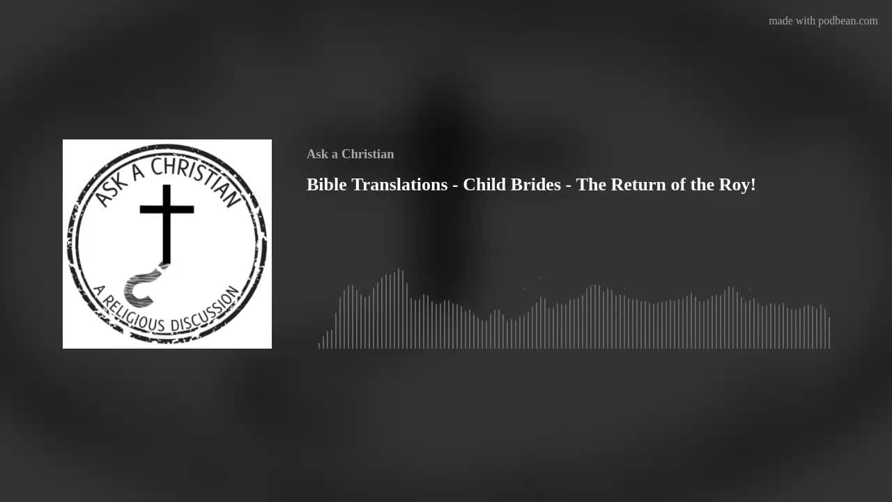 Bible Translations - Child Brides - The Return of the Roy!