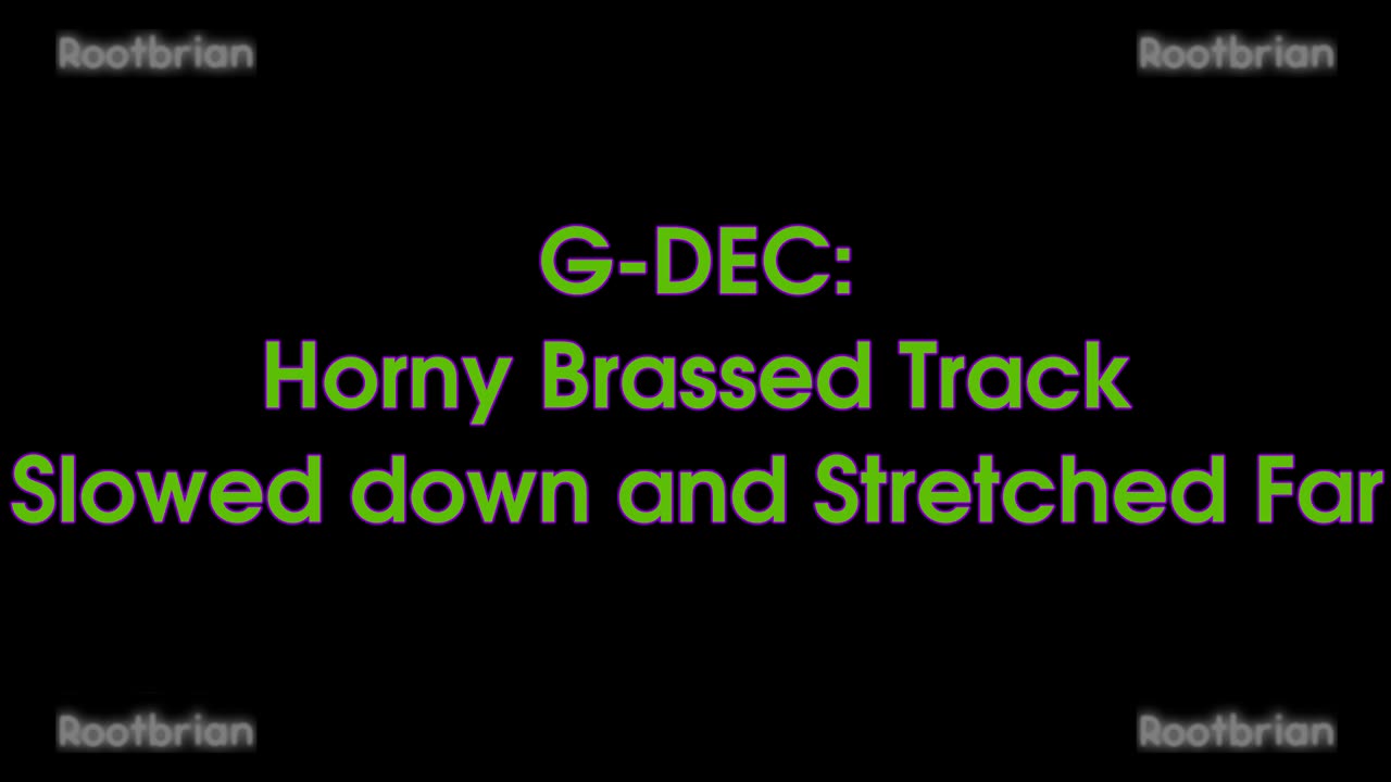 Horny Brassed Track - Slowed down, Stretched Far (G-DEC)