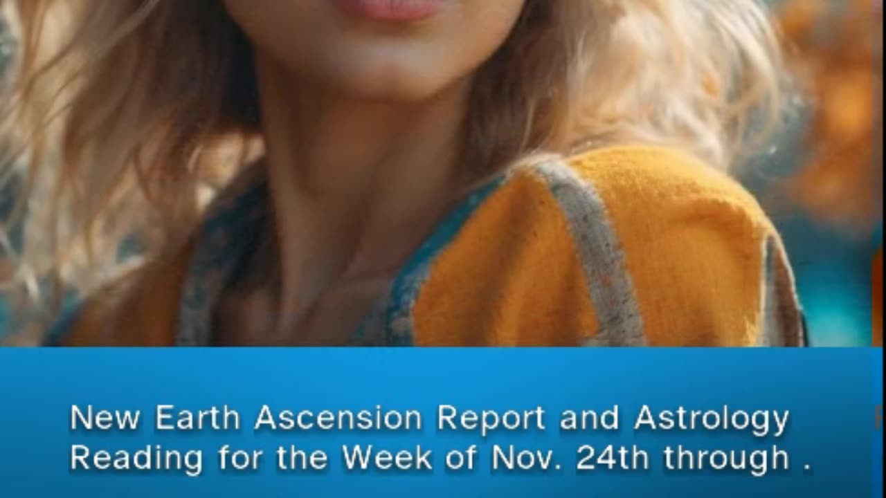 New Earth Ascension Report and Astrology Reading for the Week of November 24th through 30th 2024