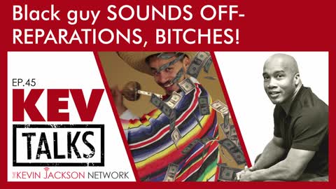 Black Guy Sounds Off - REPARATIONS, BITCHES! The Kevin Jackson Network KEVTALKS