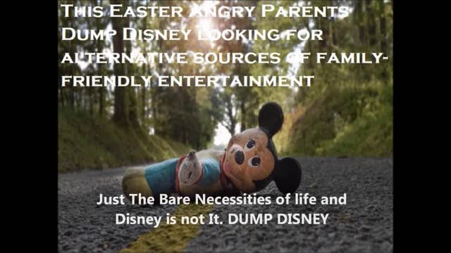 Just The Bare Necessities of life and Disney is not It. DUMP DISNEY