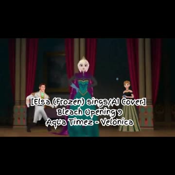 [Elsa (Frozen) AI Cover] Bleach Opening 9 Aqua Timez - Velonica