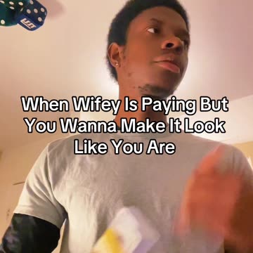 When Wifey Is Paying But You Wanna Make It Look Like You Are