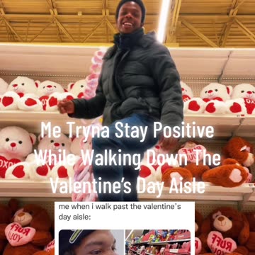 Me Tryna Stay Positive While Walking Down The Valentine’s Day Aisle