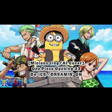 [Minions sing/AI Cover] One Piece Opening 23 Da-iCE - DREAMIN' ON