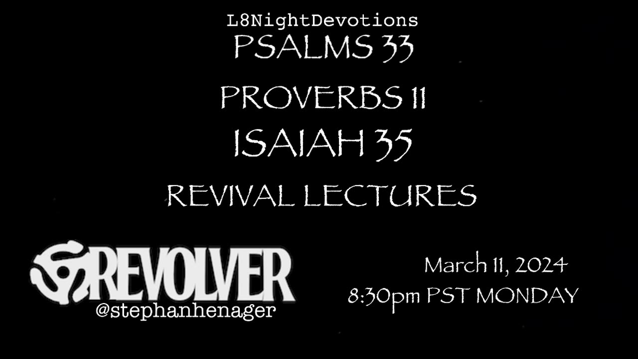 L8NIGHTDEVOTIONS REVOLVER PSALM 33 PROVERBS 11 ISAIAH 35 REVIVAL LECTURES READING WORSHIP PRAYERS