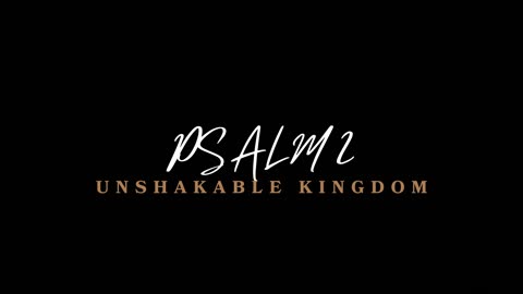 Psalm 2 | Unshakeable Kingdom