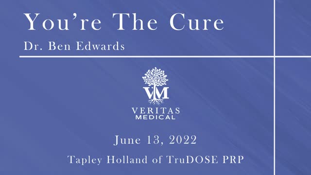 You're The Cure, June 13, 2022 - Dr. Ben Edwards with Tapley Holland of TruDOSE PRP