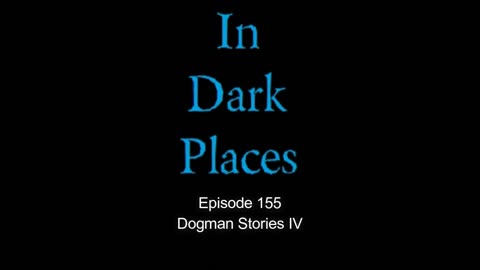 155 - Dogman Stories IV