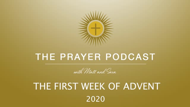 The First Week of Advent 2020 - The Prayer Podcast