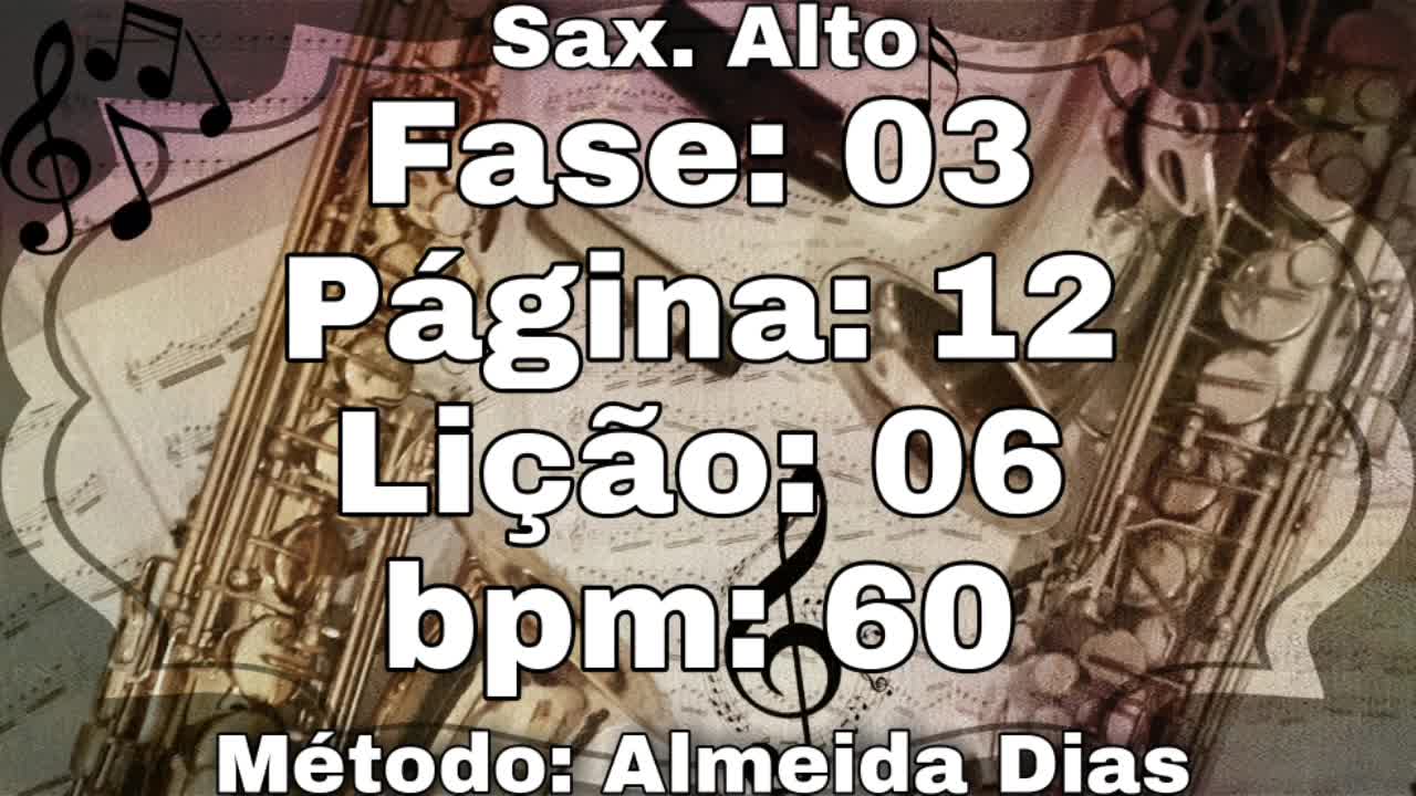 Fase: 03 Página: 12 Lição: 06 - Sax. Alto [60 bpm]