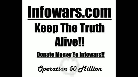 Operation 50 Million- Donate Money- Infowars.com/ Banned.video- Infowarsstore.com- Robot Tim Prod. by Third Eye Sound