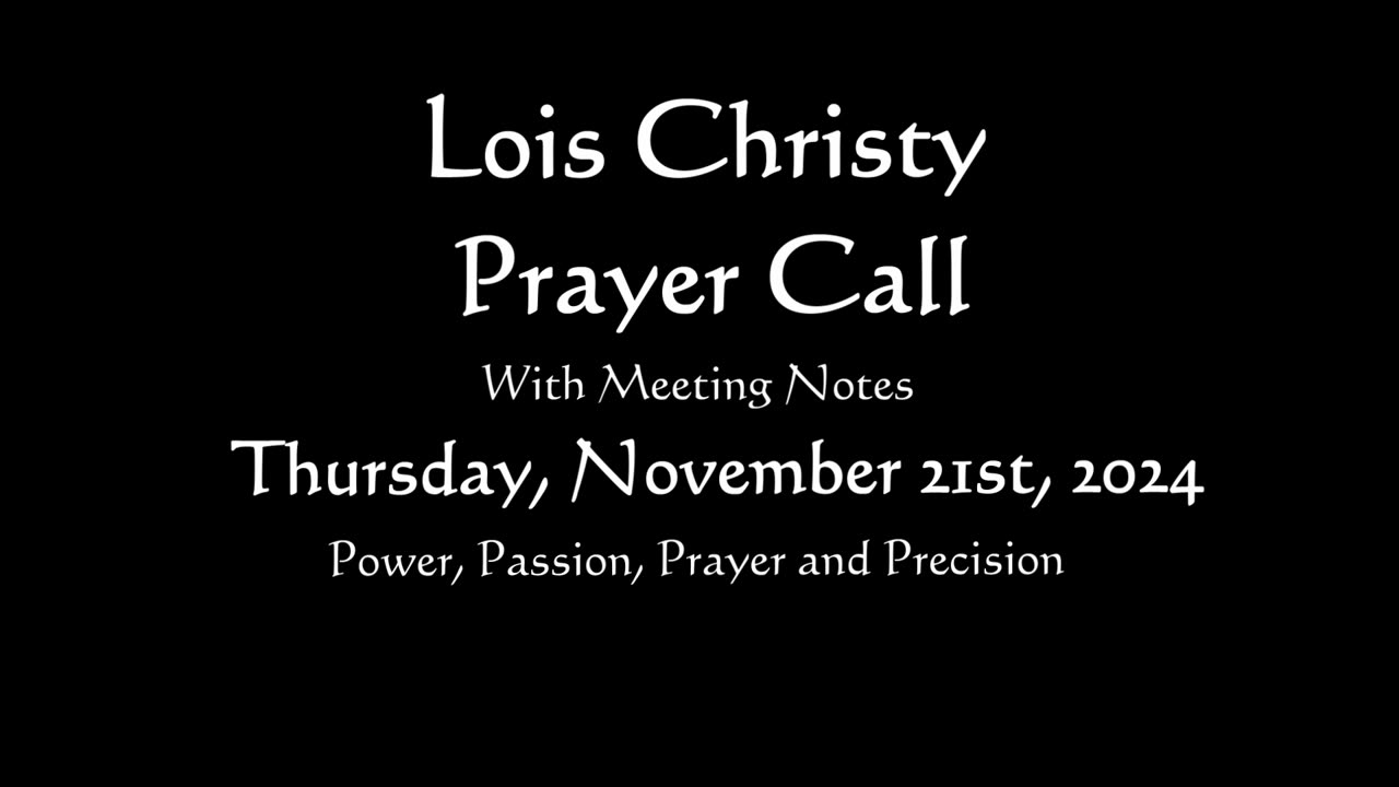 Lois Christy Prayer Group conference call for Thursday, November 21st, 2024
