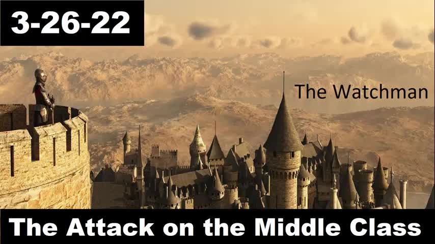 Attack on the Middle Class | The Watchman 3-26-22