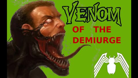 Venom of the demiurge?