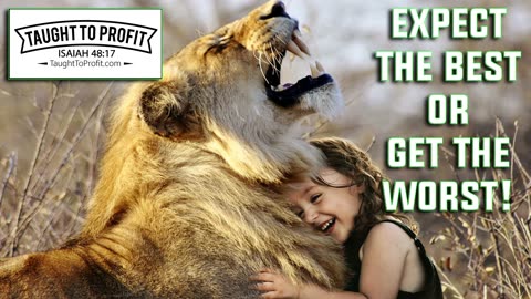 Expect The Best Or Get The Worst!