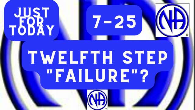 Twelfth Step "failure"? - 7-25 #jftguy #jft "Just for Today N A" Daily Meditation