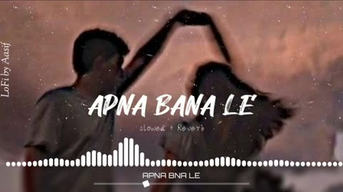 APNA BANA LE PIYA ( SLOWED AND REVERB) MIND RELEASING SONG LOFI SONG
