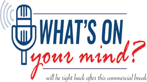 What's On Your Mind - Tuesday, February 13, 2024