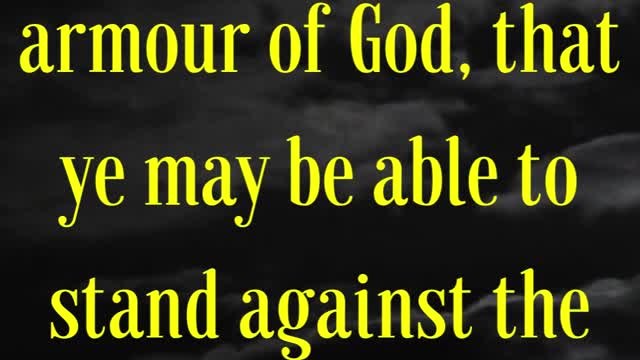 Ephesians 6:11 “Put on the whole armour of God, that ye may be able to stand against the wiles...