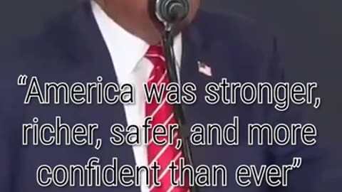 "America was stronger richer, safer, and more.. confident than ever"