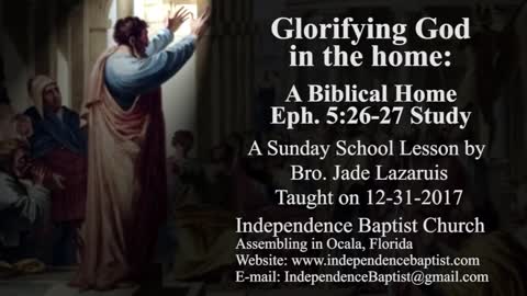 Glorifying God in the home: A Biblical Home - Eph. 5:26-27