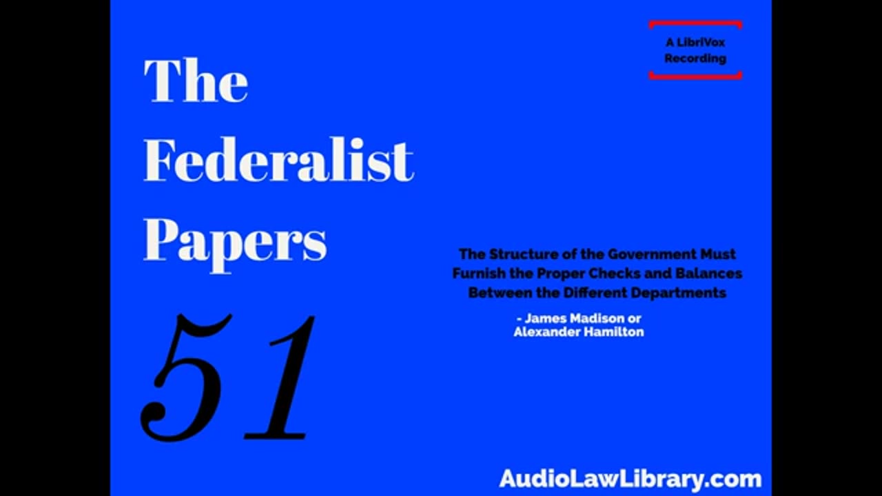 Federalist Papers - #51 Structure of the Government Must Furnish the Proper Checks...(Audiobook)