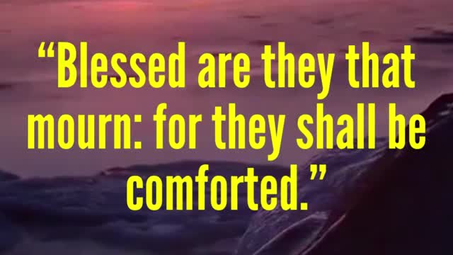 JESUS SAID... “Blessed are they that mourn: for they shall be comforted.”